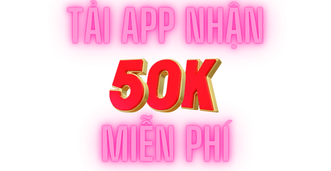 Tải app nhận 50k